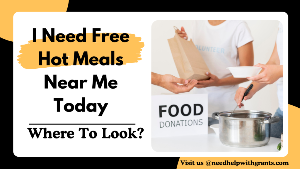 I Need Free Hot Meals Near Me Today