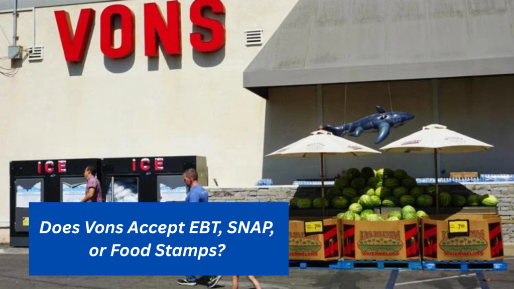 Does Vons Accept EBT, SNAP, or Food Stamps